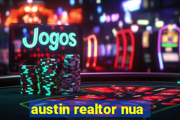 austin realtor nua